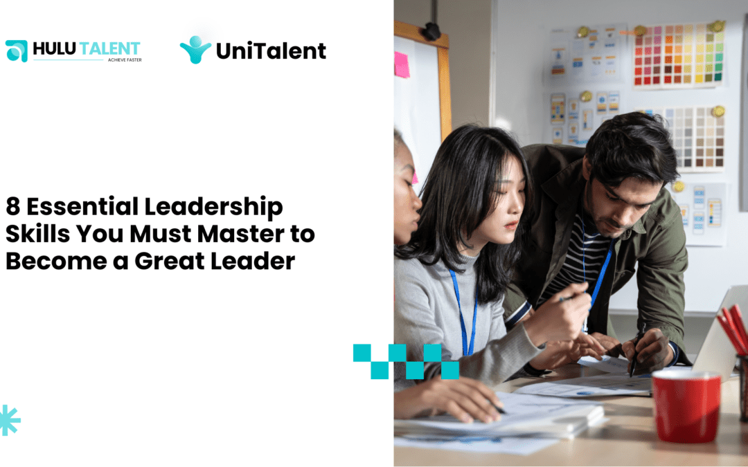 8 Essential Leadership Skills You Must Master to Become a Great Leader