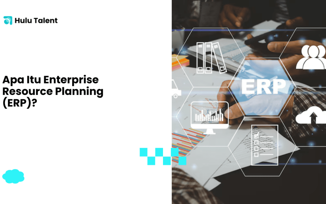 Apa Itu Enterprise Resource Planning (ERP)?