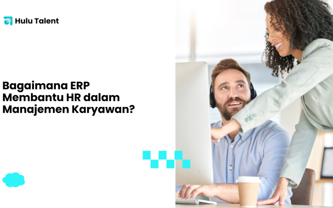 Bagaimana ERP Membantu HR dalam Manajemen Karyawan?