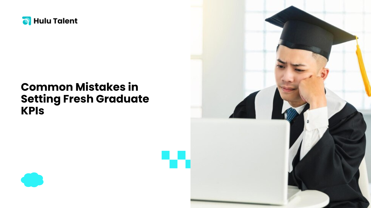 Common Mistakes in Setting Fresh Graduate KPIs - Hulutalent