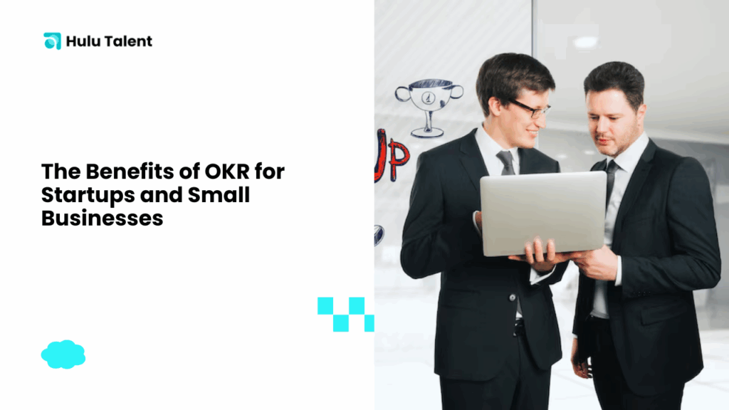 The Benefits of OKR for Startups and Small Businesses - Hulutalent