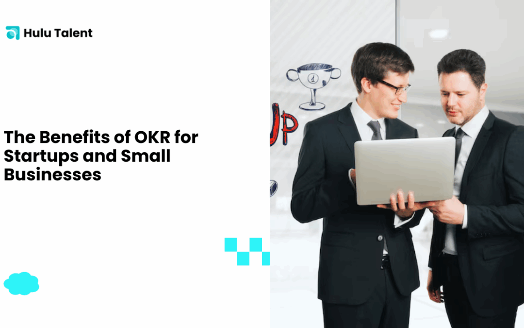 The Benefits of OKR for Startups and Small Businesses