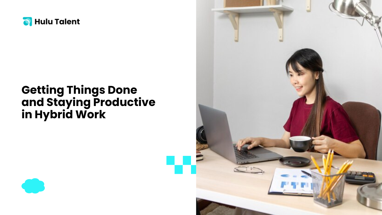 Getting Things Done and Staying Productive in Hybrid Work-Hulutalent